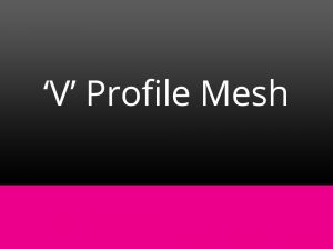 'V' Profile Mesh