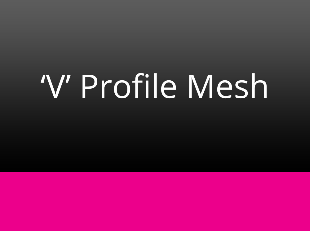 'V' Profile Mesh